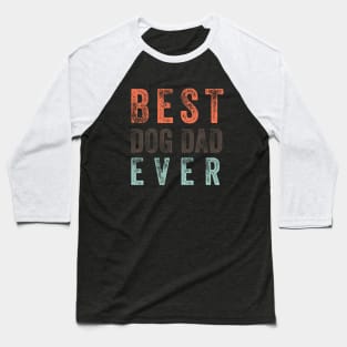 Best Dog Dad Ever, funny fathers day Baseball T-Shirt